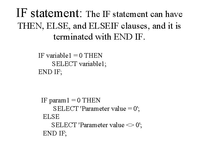 IF statement: The IF statement can have THEN, ELSE, and ELSEIF clauses, and it