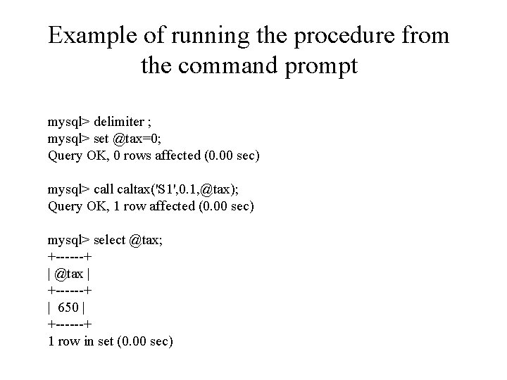 Example of running the procedure from the command prompt mysql> delimiter ; mysql> set