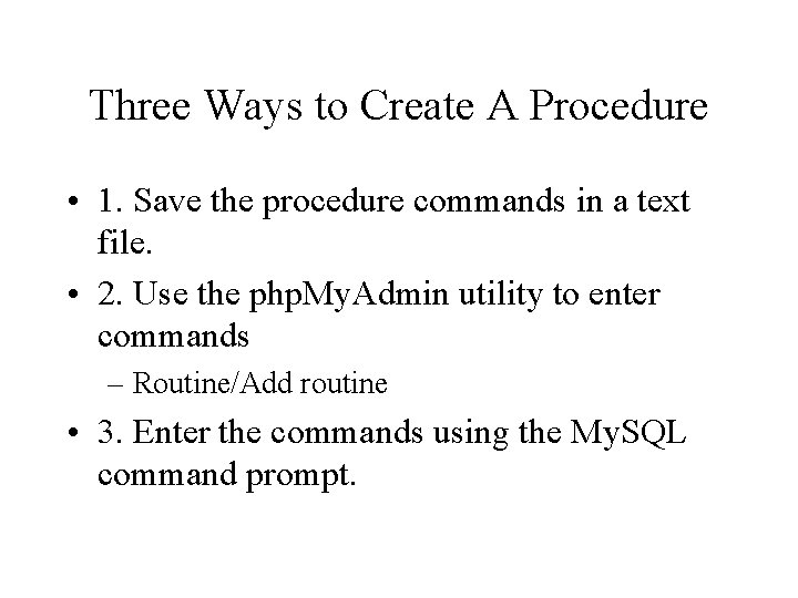 Three Ways to Create A Procedure • 1. Save the procedure commands in a