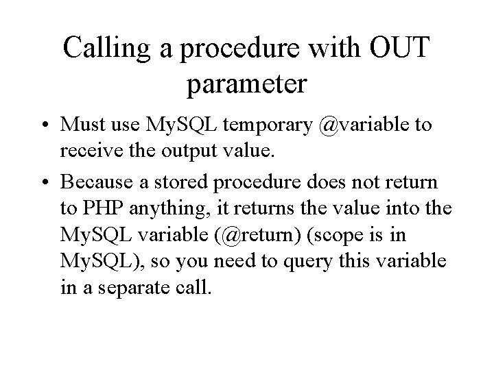 Calling a procedure with OUT parameter • Must use My. SQL temporary @variable to