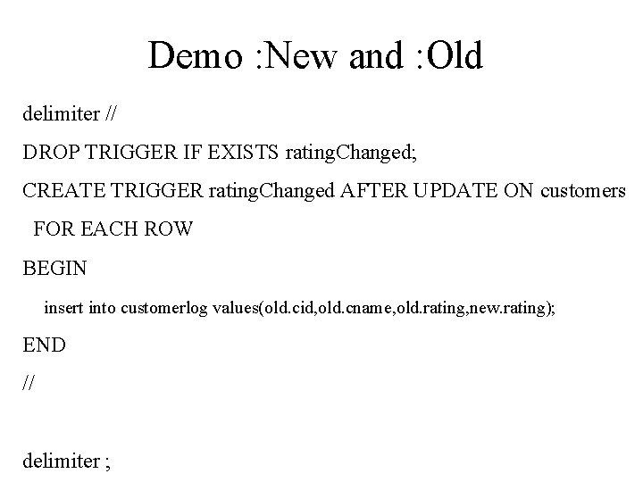 Demo : New and : Old delimiter // DROP TRIGGER IF EXISTS rating. Changed;