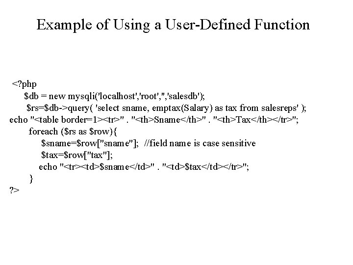 Example of Using a User-Defined Function <? php $db = new mysqli('localhost', 'root', 'salesdb');