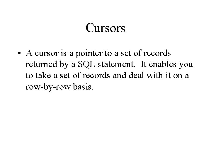 Cursors • A cursor is a pointer to a set of records returned by