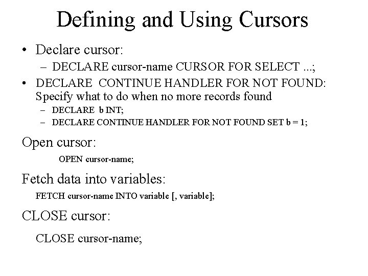 Defining and Using Cursors • Declare cursor: – DECLARE cursor-name CURSOR FOR SELECT. .