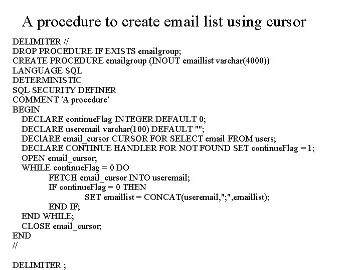 A procedure to create email list using cursor DELIMITER // DROP PROCEDURE IF EXISTS