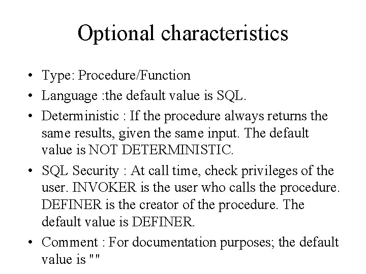 Optional characteristics • Type: Procedure/Function • Language : the default value is SQL. •
