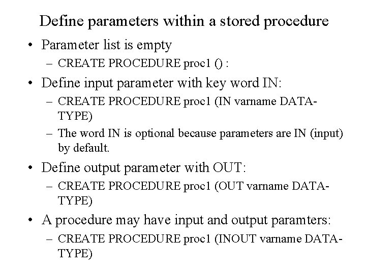 Define parameters within a stored procedure • Parameter list is empty – CREATE PROCEDURE