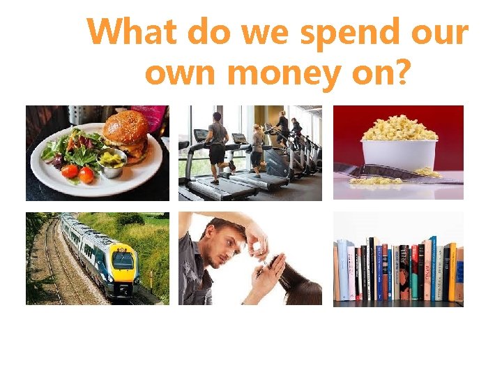 What do we spend our own money on? 