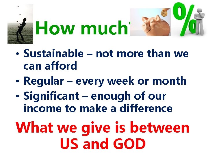 How much? • Sustainable – not more than we can afford • Regular –