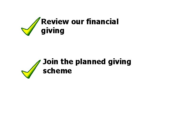 Review our financial giving Join the planned giving scheme 