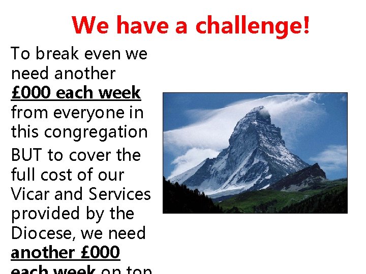 We have a challenge! To break even we need another £ 000 each week