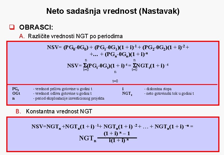 Neto sadašnja vrednost (Nastavak) q OBRASCI: A. Različite vrednosti NGT po periodima NSV= (PG