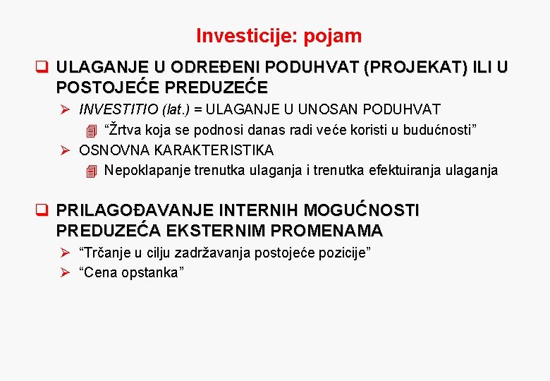 Investicije: pojam q ULAGANJE U ODREĐENI PODUHVAT (PROJEKAT) ILI U POSTOJEĆE PREDUZEĆE Ø INVESTITIO