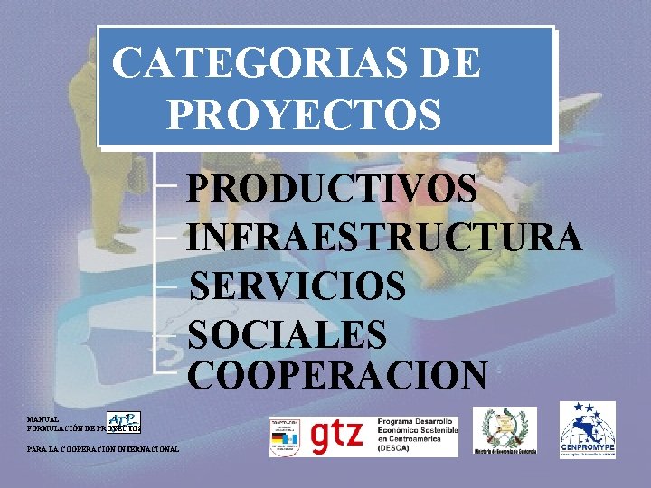 CATEGORIAS DE PROYECTOS PRODUCTIVOS INFRAESTRUCTURA SERVICIOS SOCIALES COOPERACION MANUAL FORMULACIÓN DE PROYECTOS PARA LA