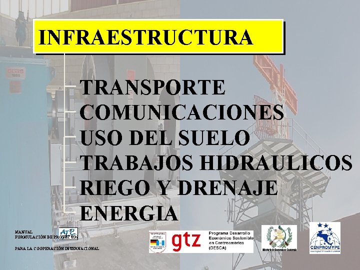 INFRAESTRUCTURA TRANSPORTE COMUNICACIONES USO DEL SUELO TRABAJOS HIDRAULICOS RIEGO Y DRENAJE ENERGIA MANUAL FORMULACIÓN