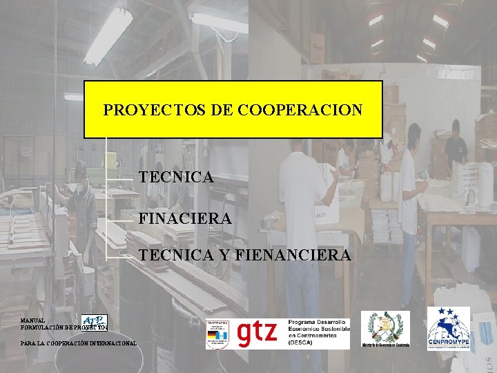 PROYECTOS DE COOPERACION TECNICA FINACIERA TECNICA Y FIENANCIERA MANUAL FORMULACIÓN DE PROYECTOS PARA LA