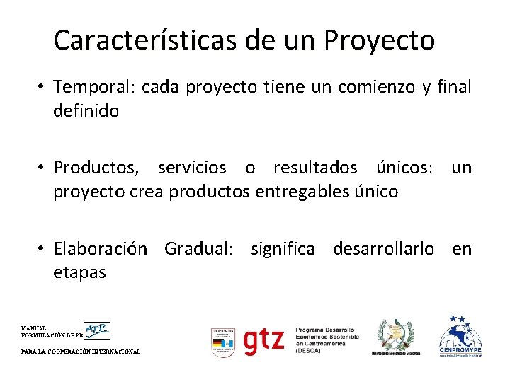 Características de un Proyecto • Temporal: cada proyecto tiene un comienzo y final definido