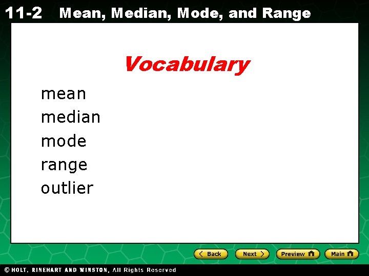 11 -2 Mean, Median, Mode, and Range Vocabulary mean median mode range outlier Holt