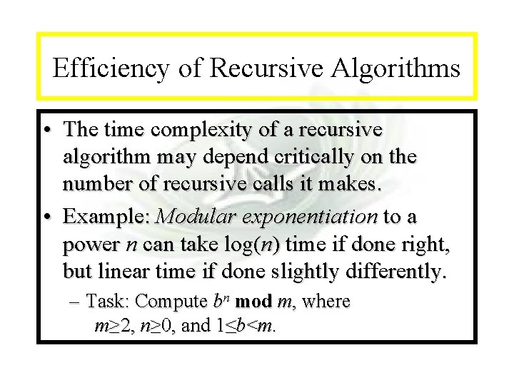 Module #14 - Recursion Efficiency of Recursive Algorithms • The time complexity of a