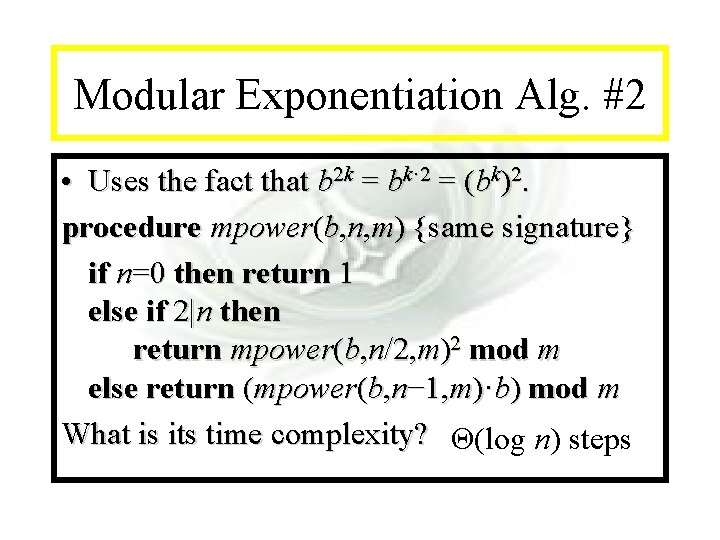 Module #14 - Recursion Modular Exponentiation Alg. #2 • Uses the fact that b