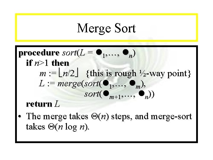 Module #14 - Recursion Merge Sort procedure sort(L = 1, …, n) if n>1