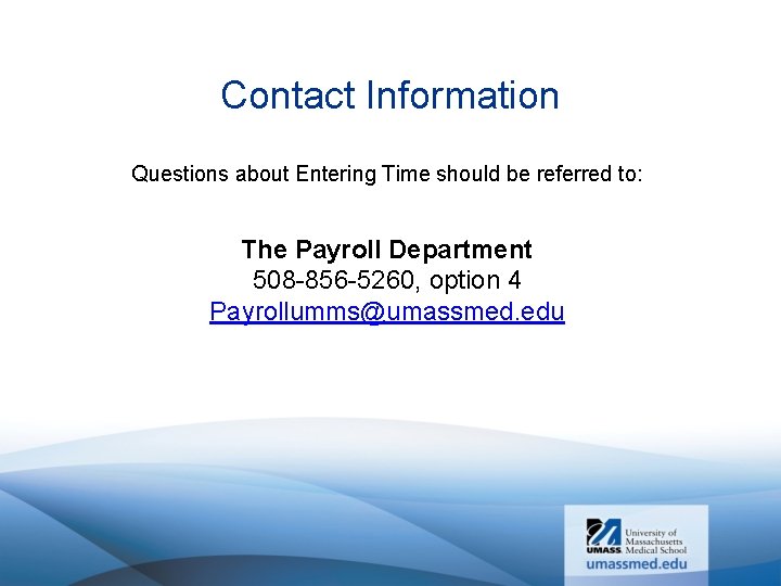 Contact Information Questions about Entering Time should be referred to: The Payroll Department 508