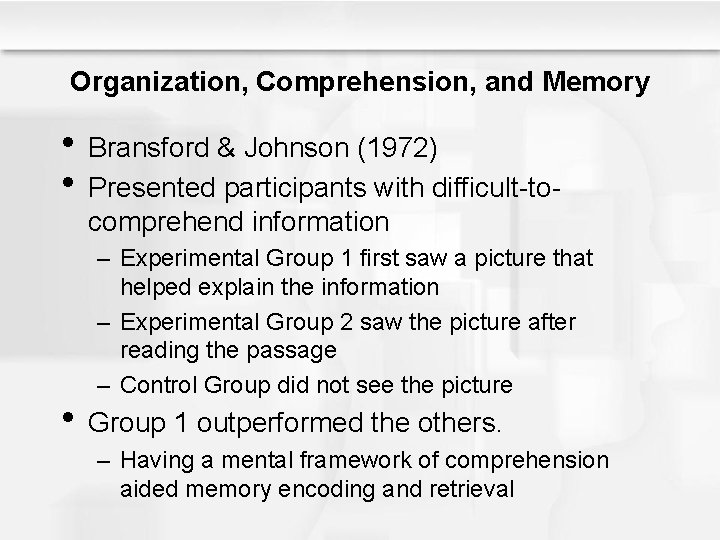 Organization, Comprehension, and Memory • Bransford & Johnson (1972) • Presented participants with difficult-tocomprehend