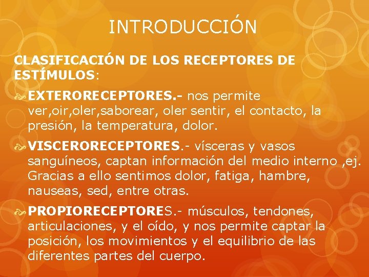 INTRODUCCIÓN CLASIFICACIÓN DE LOS RECEPTORES DE ESTÍMULOS: EXTERORECEPTORES. - nos permite ver, oir, oler,