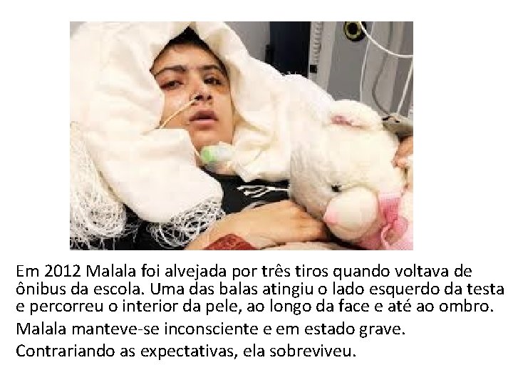 Em 2012 Malala foi alvejada por três tiros quando voltava de ônibus da escola.