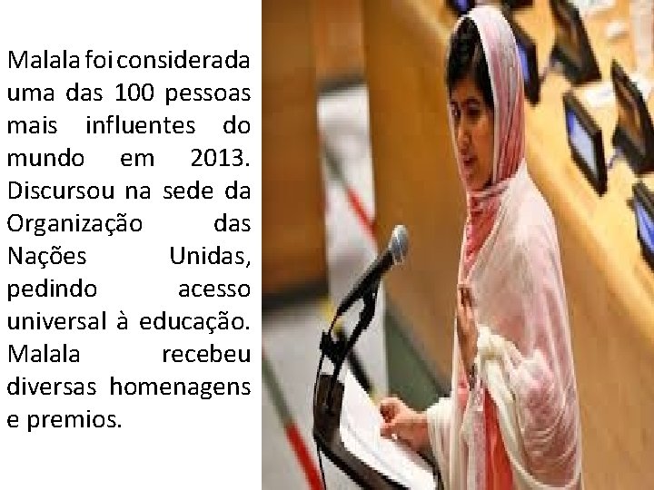 Malala foi considerada uma das 100 pessoas mais influentes do mundo em 2013. Discursou