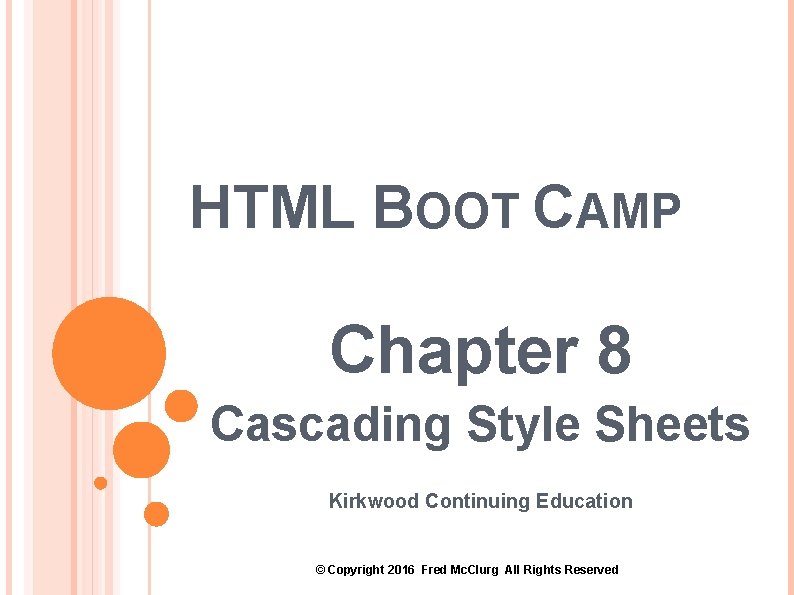 HTML BOOT CAMP Chapter 8 Cascading Style Sheets Kirkwood Continuing Education © Copyright 2016