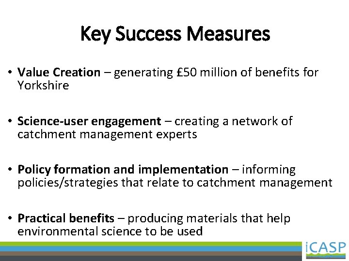 Key Success Measures • Value Creation – generating £ 50 million of benefits for