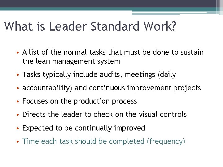 What is Leader Standard Work? • A list of the normal tasks that must