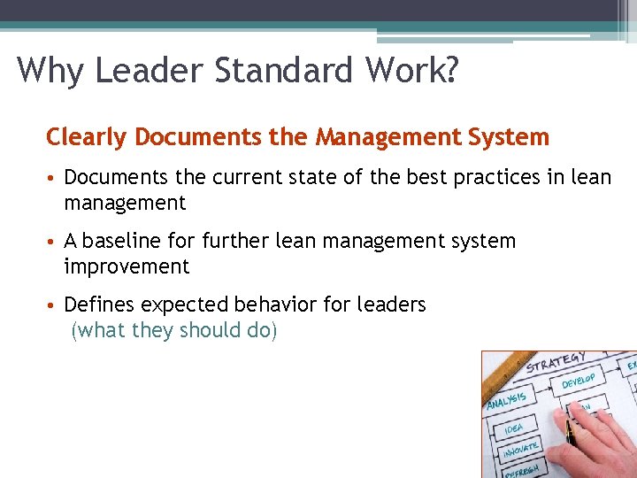 Why Leader Standard Work? Clearly Documents the Management System • Documents the current state