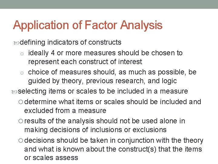 Application of Factor Analysis defining indicators of constructs o ideally 4 or more measures