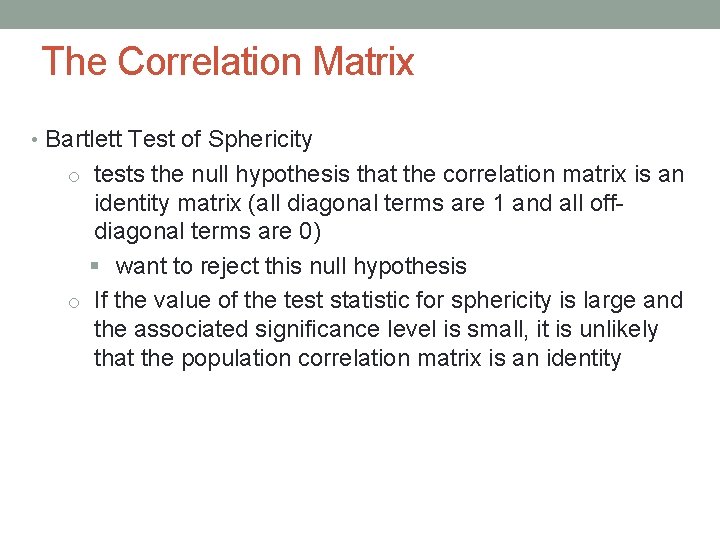  The Correlation Matrix • Bartlett Test of Sphericity o tests the null hypothesis