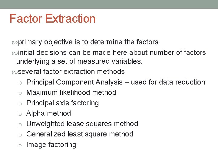 Factor Extraction primary objective is to determine the factors initial decisions can be made