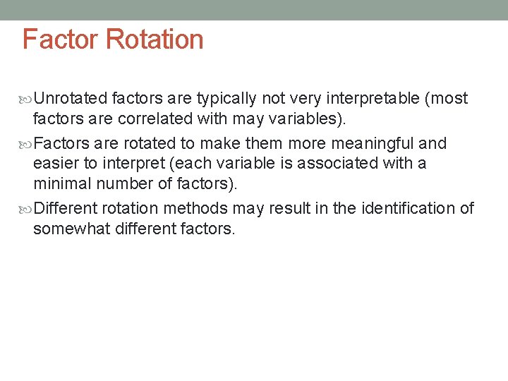 Factor Rotation Unrotated factors are typically not very interpretable (most factors are correlated with