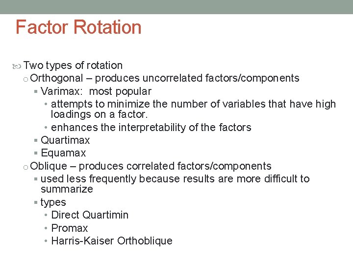 Factor Rotation Two types of rotation o Orthogonal – produces uncorrelated factors/components § Varimax: