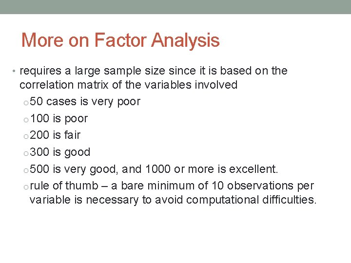 More on Factor Analysis • requires a large sample size since it is based