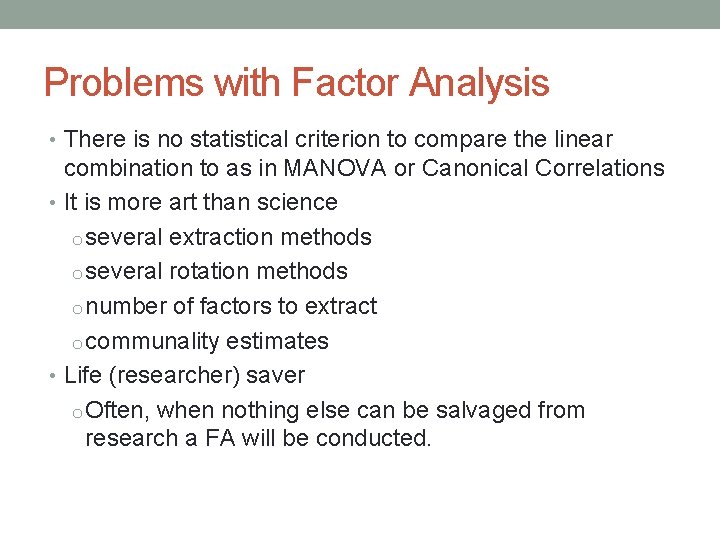 Problems with Factor Analysis • There is no statistical criterion to compare the linear