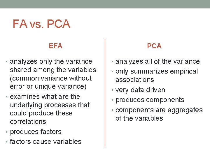 FA vs. PCA EFA PCA • analyzes only the variance • analyzes all of