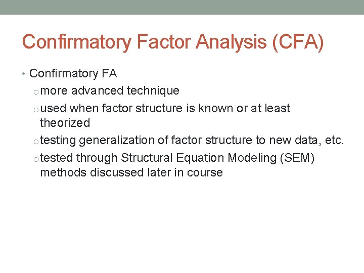 Confirmatory Factor Analysis (CFA) • Confirmatory FA o more advanced technique o used when