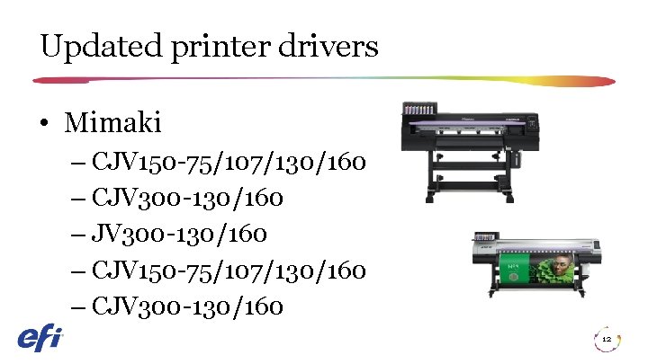 Updated printer drivers • Mimaki – CJV 150 -75/107/130/160 – CJV 300 -130/160 12