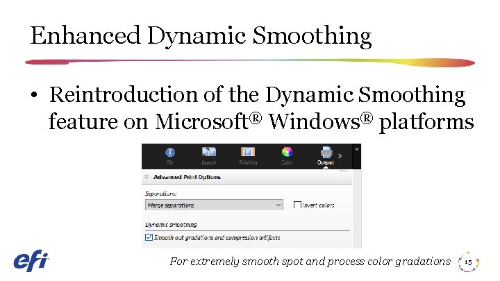 Enhanced Dynamic Smoothing • Reintroduction of the Dynamic Smoothing feature on Microsoft® Windows® platforms