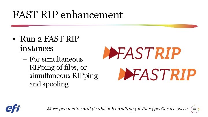 FAST RIP enhancement • Run 2 FAST RIP instances – For simultaneous RIPping of