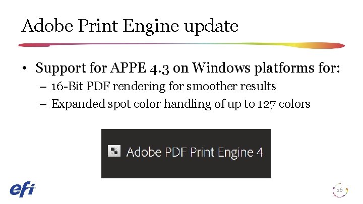 Adobe Print Engine update • Support for APPE 4. 3 on Windows platforms for: