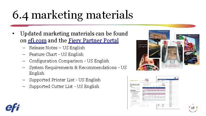 6. 4 marketing materials • Updated marketing materials can be found on efi. com