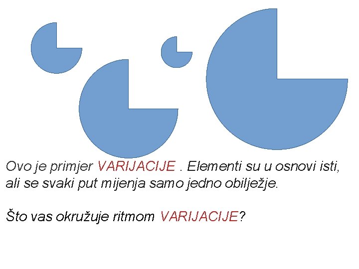 Ovo je primjer VARIJACIJE. Elementi su u osnovi isti, ali se svaki put mijenja
