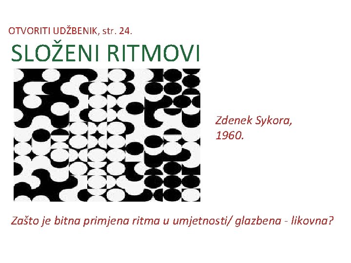 OTVORITI UDŽBENIK, str. 24. SLOŽENI RITMOVI Zdenek Sykora, 1960. Zašto je bitna primjena ritma